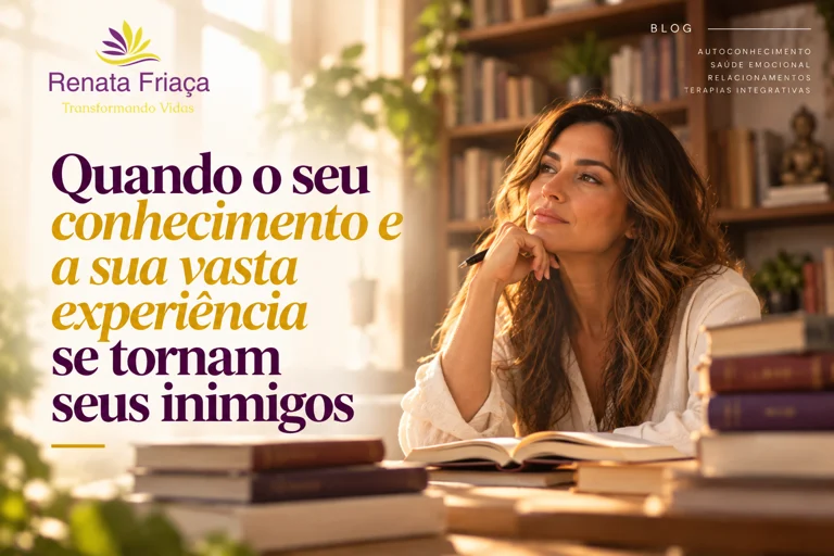Quando o seu conhecimento e a sua vasta experiência se tornam seus inimigos